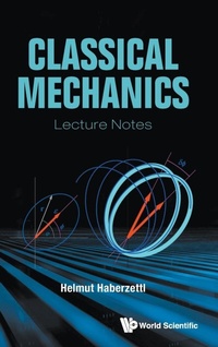 Enlarge image Cover: Classical Mechanics: Lecture Notes - World Scientific Publishing Co Pte Ltd