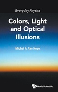 Cover: Everyday Physics: Colors, Light And Optical Illusions - World Scientific Publishing Co Pte Ltd