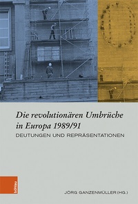 Abbildung von: Die revolutionären Umbrüche in Europa 1989/91 - Böhlau