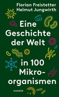 Cover: Eine Geschichte der Welt in 100 Mikroorganismen - Hanser