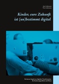 Cover: Kinder, eure Zukunft ist (un)bestimmt digital - BoD - Books on Demand