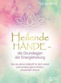 Abbildung von: Heilende Hände - die Grundlagen der Energieheilung - Schirner Verlag