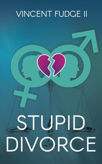 Abbildung von: STUPID Divorce - Lloyd Vincent Fudge Jr