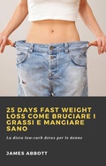 Cover: 25 Days Fast Weight Loss Come bruciare i grassi e mangiare sano - Babelcube Inc.
