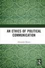 Cover: An Ethics of Political Communication - Routledge