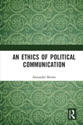 Cover: An Ethics of Political Communication - Routledge