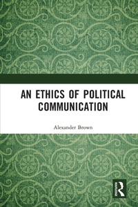 Enlarge image Cover: An Ethics of Political Communication - Routledge