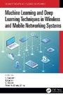 Cover: Machine Learning and Deep Learning Techniques in Wireless and Mobile Networking Systems - CRC Press