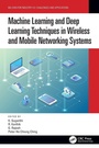 Cover: Machine Learning and Deep Learning Techniques in Wireless and Mobile Networking Systems - CRC Press