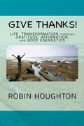 Cover: Give Thanks! Life Transformation through Gratitude, Affirmation, and Body Energetics - Awakening Heart Publications