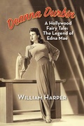 Cover: Deanna Durbin: A Hollywood Fairy Tale: The Legend of Edna Mae - BEARMANOR MEDIA