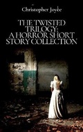 Cover: THE TWISTED TRILOGY: A HORROR SHORT STORY COLLECTION - Enchanted Forest Publishing Ltd