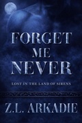 Cover: Forget Me Never: Lost In The Land Of Sirens - Flaming Hearts Press Media LLC