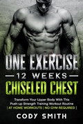 Cover: One Exercise, 12 Weeks, Chiseled Chest: Transform Your Upper Body With This Push-up Strength Training Workout Routine | at Home Workouts | No Gym Required | - Cody Smith