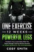 Cover: One Exercise, 12 Weeks, Powerful Legs: Transform Your Lower Body With This Squat Strength Training Workout Routine | at Home Workouts | No Gym Required | - Cody Smith