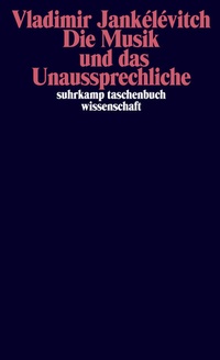 Abbildung von: Die Musik und das Unaussprechliche - Suhrkamp