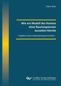 Abbildung von: Wie ein Modell des Kosmos ohne Raumexpansion aussehen könnte - Cuvillier Verlag
