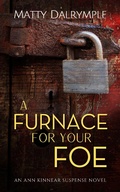 Cover: A Furnace for Your Foe (The Ann Kinnear Suspense Novels, #4) - William Kingsfield Publishers