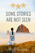 Cover: Some Stories Are Not Seen - Eagle Bay Press