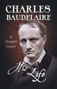 Abbildung von: Charles Baudelaire - His Life - Read Books Ltd.
