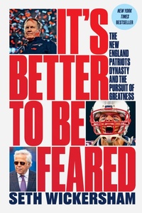 Abbildung von: It's Better to Be Feared: The New England Patriots Dynasty and the Pursuit of Greatness - Liveright