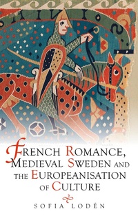 Abbildung von: French Romance, Medieval Sweden and the Europeanisation of Culture - D.S.Brewer