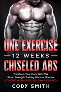 Cover: One Exercise, 12 Weeks, Chiseled Abs: Transform Your Core With This Sit-up Strength Training Workout Routine | at Home Workouts | No Gym Required | - Cody Smith