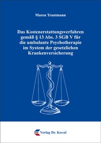 Abbildung von: Das Kostenerstattungsverfahren gemäß § 13 Abs. 3 SGB V für die ambulante Psychotherapie im System der gesetzlichen Krankenversicherung - Kovac, Dr. Verlag