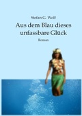 Cover: Aus dem Blau dieses unfassbare Gl&uuml;ck - neobooks