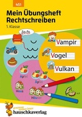 Cover: Mein &Uuml;bungsheft Rechtschreiben 1. Klasse - Hauschka Verlag