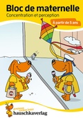 Cover: Bloc d'activit&eacute;s pr&eacute;scolaires &agrave; partir de 5 ans pour gar&ccedil;ons et filles, livre garcon 4 ans - Concentration et perception, livre enfant 4 ans - Hauschka Verlag