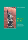 Cover: Albrecht der B&auml;r - Verlag Streusandb&uuml;chse ein Imprint des Geschichtlichen B&uuml;chertischs