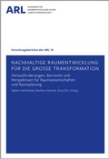 Cover: Nachhaltige Raumentwicklung f&uuml;r die gro&szlig;e Transformation - Herausforderungen, Barrieren und Perspektiven f&uuml;r Raumwissenschaften und Raumplanung. - ARL - Akademie f&uuml;r Raumentwicklung in der Leibniz-Gemeinschaft