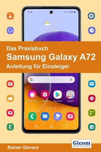 Abbildung von: Das Praxisbuch Samsung Galaxy A72 - Anleitung für Einsteiger - Gievers, Rainer