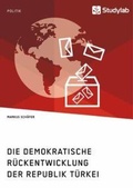 Cover: Die demokratische Rueckentwicklung der Republik Tuerkei - Studylab
