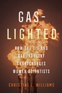 Cover: Gaslighted - University of California Press