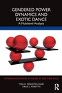 Cover: Gendered Power Dynamics and Exotic Dance - Routledge