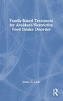 Cover: Family-Based Treatment for Avoidant/Restrictive Food Intake Disorder - Routledge