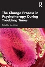 Cover: The Change Process in Psychotherapy During Troubling Times - Routledge