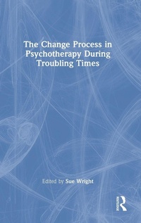 Enlarge image Cover: The Change Process in Psychotherapy During Troubling Times - Routledge