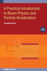 Enlarge image Cover: A Practical Introduction to Beam Physics and Particle Accelerators (Third Edition) - Institute of Physics Publishing