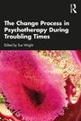 Cover: The Change Process in Psychotherapy During Troubling Times - Routledge