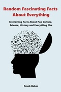 Cover: Random Fascinating Facts About Everything - Frank Baker