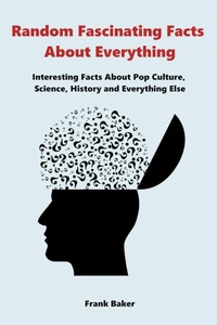 Enlarge image Cover: Random Fascinating Facts About Everything - Frank Baker