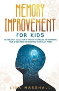 Cover: Memory Improvement For Kids - The Greatest Collection Of Proven Techniques For Expanding Your Child's Mind And Boosting Their Brain Power - Lisa Marshall