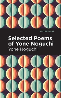 Abbildung von: Selected Poems of Yone Noguchi - Mint Editions