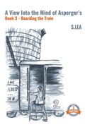 Cover: A View Into the Mind of Aspergers Book 3 Boarding the Train - S Lea Books