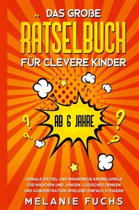 Abbildung von: Das grosse Raetselbuch fuer clevere Kinder (ab 6 Jahre). Geniale Raetsel und brandneue Knobelspiele fuer Maedchen und Jungen. Logisches Denken und Konzentration spielend einfach steigern - Kinder Medien