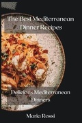 Cover: The Best Mediterranean Dinner Recipes - Miriam Rossi