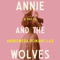 Enlarge image Cover: Annie and the Wolves - HighBridge Audio